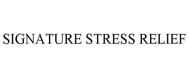 Trademark Logo SIGNATURE STRESS RELIEF