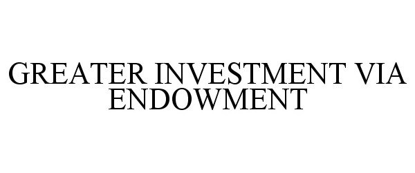 Trademark Logo GREATER INVESTMENT VIA ENDOWMENT