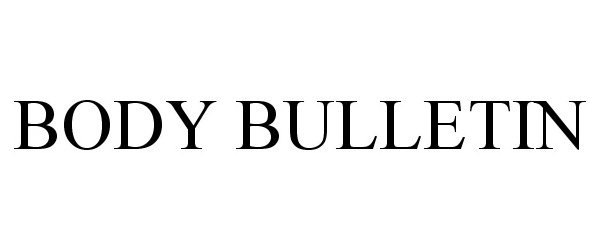 Trademark Logo BODY BULLETIN