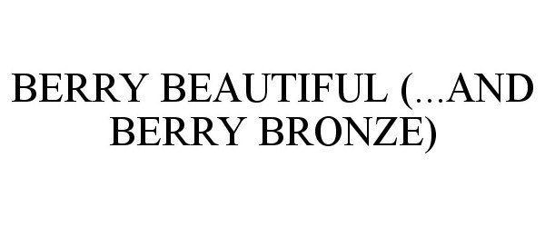 Trademark Logo BERRY BEAUTIFUL (...AND BERRY BRONZE)