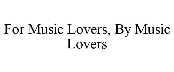  FOR MUSIC LOVERS, BY MUSIC LOVERS