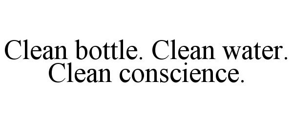  CLEAN BOTTLE. CLEAN WATER. CLEAN CONSCIENCE.