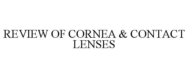 Trademark Logo REVIEW OF CORNEA &amp; CONTACT LENSES
