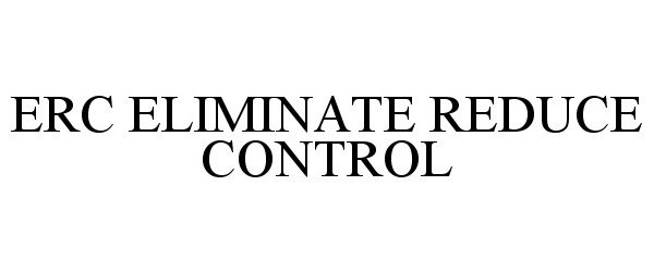  ERC ELIMINATE REDUCE CONTROL