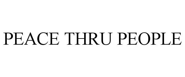 Trademark Logo PEACE THRU PEOPLE