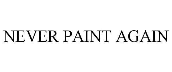 Trademark Logo NEVER PAINT AGAIN