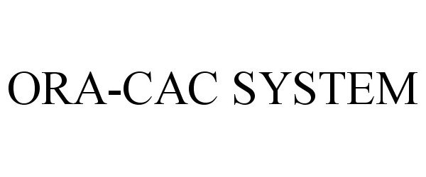 Trademark Logo ORA-CAC SYSTEM