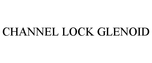 Trademark Logo CHANNEL LOCK GLENOID