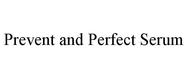 Trademark Logo PREVENT AND PERFECT SERUM