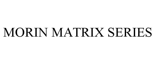  MORIN MATRIX SERIES