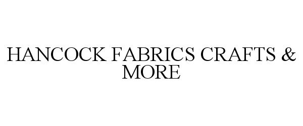 Trademark Logo HANCOCK FABRICS CRAFTS &amp; MORE