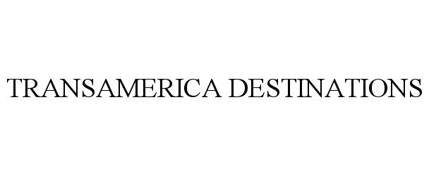 Trademark Logo TRANSAMERICA DESTINATIONS