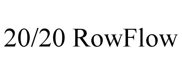 Trademark Logo 20/20 ROWFLOW