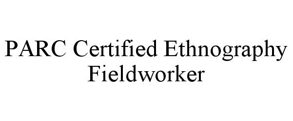  PARC CERTIFIED ETHNOGRAPHY FIELDWORKER