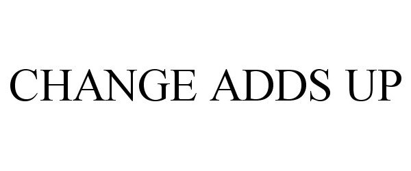 Trademark Logo CHANGE ADDS UP