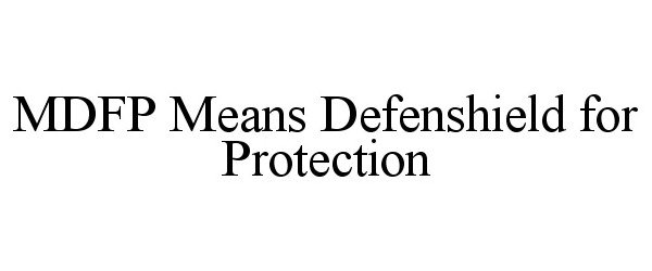  MDFP MEANS DEFENSHIELD FOR PROTECTION