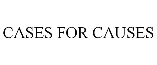 Trademark Logo CASES FOR CAUSES