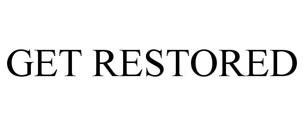  GET RESTORED