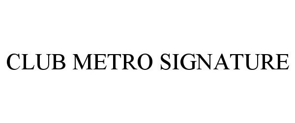  CLUB METRO SIGNATURE