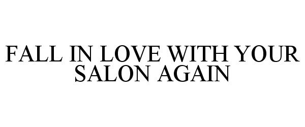  FALL IN LOVE WITH YOUR SALON AGAIN