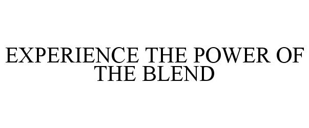 Trademark Logo EXPERIENCE THE POWER OF THE BLEND