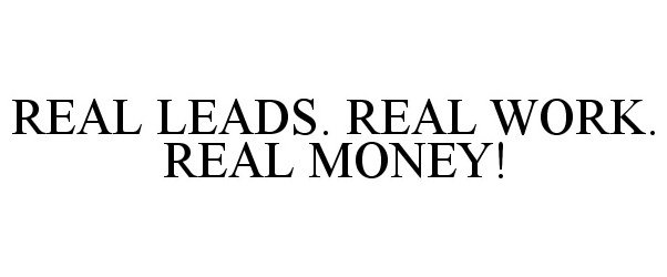 Trademark Logo REAL LEADS. REAL WORK. REAL MONEY!
