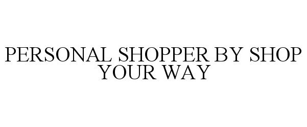Trademark Logo PERSONAL SHOPPER BY SHOP YOUR WAY