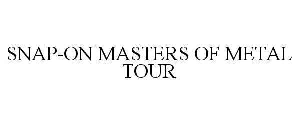 Trademark Logo SNAP-ON MASTERS OF METAL TOUR