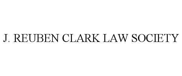  J. REUBEN CLARK LAW SOCIETY