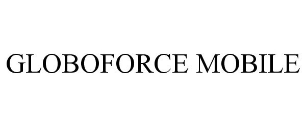 Trademark Logo GLOBOFORCE MOBILE