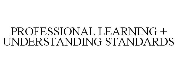  PROFESSIONAL LEARNING + UNDERSTANDING STANDARDS