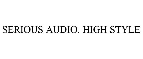  SERIOUS AUDIO. HIGH STYLE