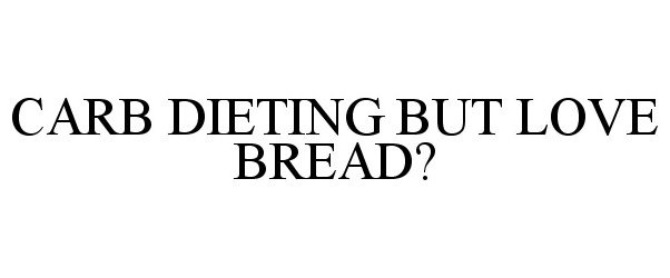  CARB DIETING BUT LOVE BREAD?