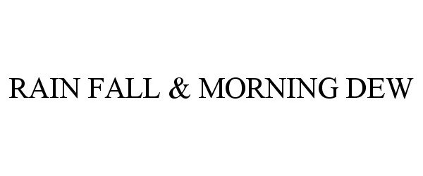 Trademark Logo RAIN FALL &amp; MORNING DEW