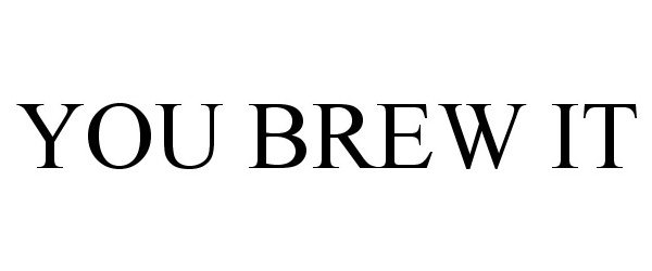  YOU BREW IT