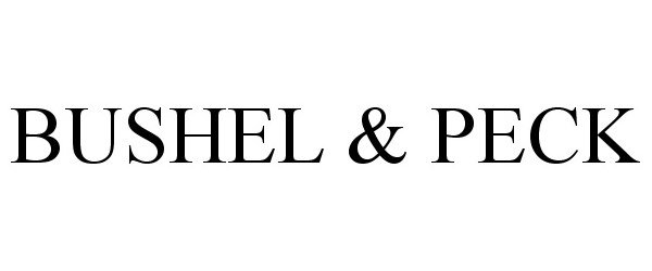 Trademark Logo BUSHEL &amp; PECK