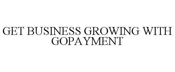  GET BUSINESS GROWING WITH GOPAYMENT