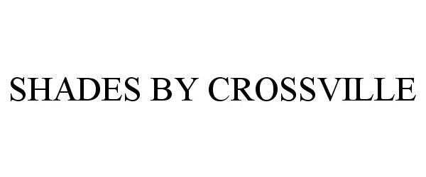 Trademark Logo SHADES BY CROSSVILLE