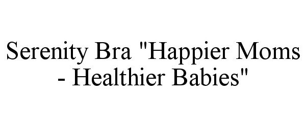  SERENITY BRA "HAPPIER MOMS - HEALTHIER BABIES"