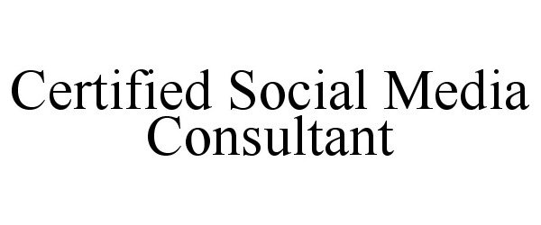 Trademark Logo CERTIFIED SOCIAL MEDIA CONSULTANT