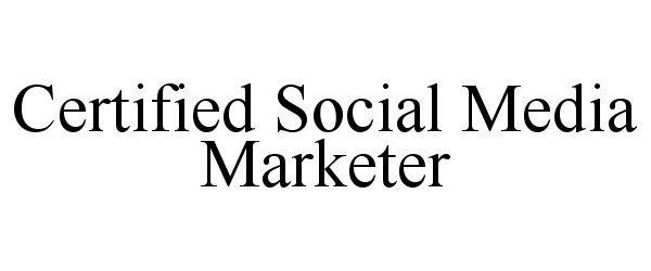 Trademark Logo CERTIFIED SOCIAL MEDIA MARKETER