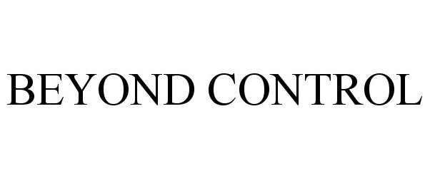 Trademark Logo BEYOND CONTROL