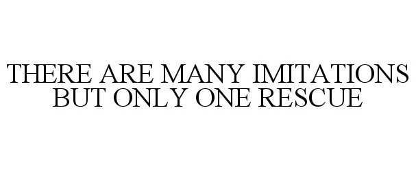 Trademark Logo THERE ARE MANY IMITATIONS BUT ONLY ONE RESCUE