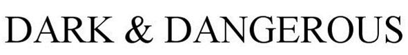Trademark Logo DARK &amp; DANGEROUS