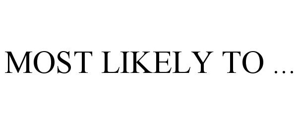  MOST LIKELY TO ...