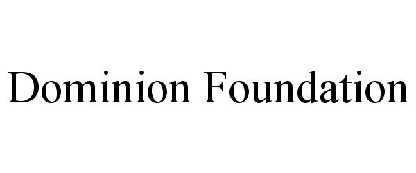 Trademark Logo DOMINION FOUNDATION