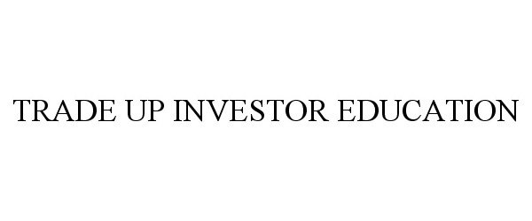  TRADE UP INVESTOR EDUCATION