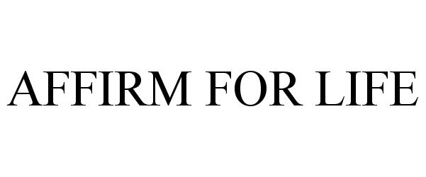 Trademark Logo AFFIRM FOR LIFE