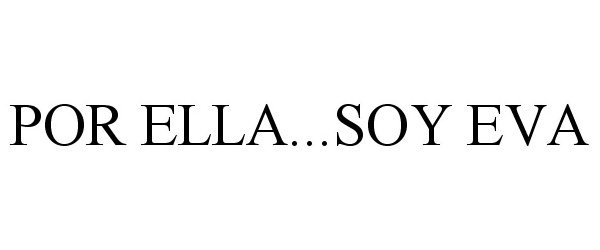 Trademark Logo POR ELLA...SOY EVA