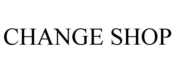 Trademark Logo CHANGE SHOP